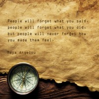 People will never forget how you made them feel...